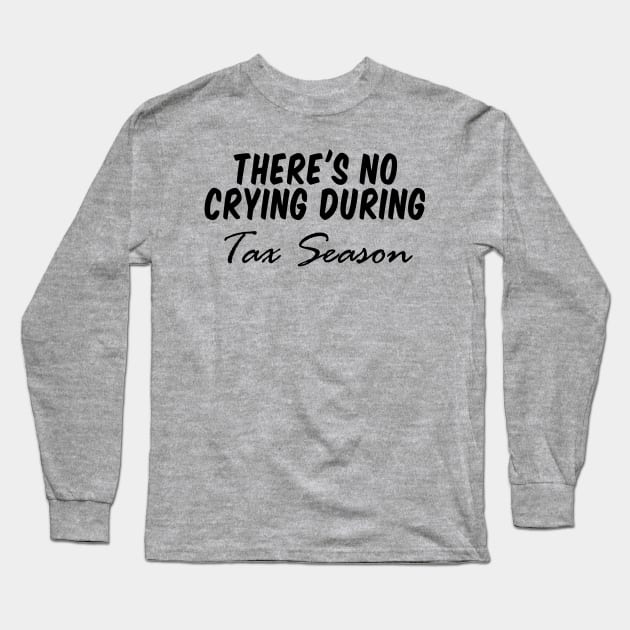 there's no crying during tax season, Accountant Shirt CPA Shirt Cpa Gift New cpa Shirt Gift for cpa Accountant Gift cpa Exam No Crying During Tax Season Long Sleeve T-Shirt by Giftyshoop